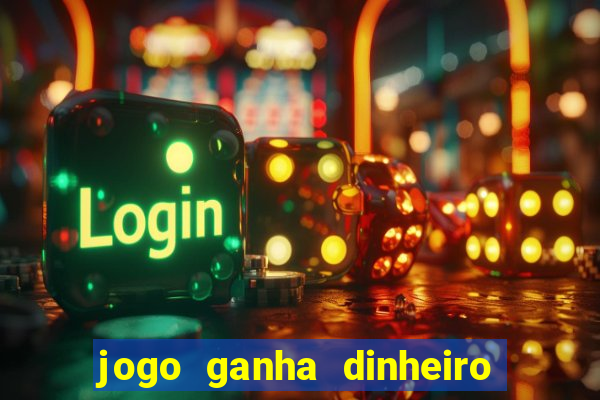 jogo ganha dinheiro de verdade